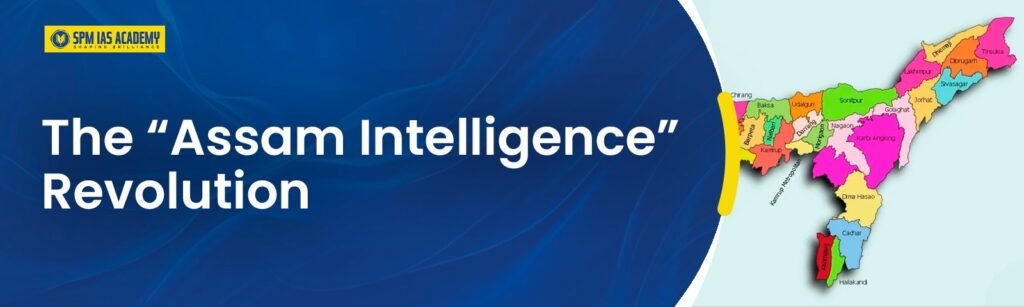 assam intelligence revolution spm ias current affairs