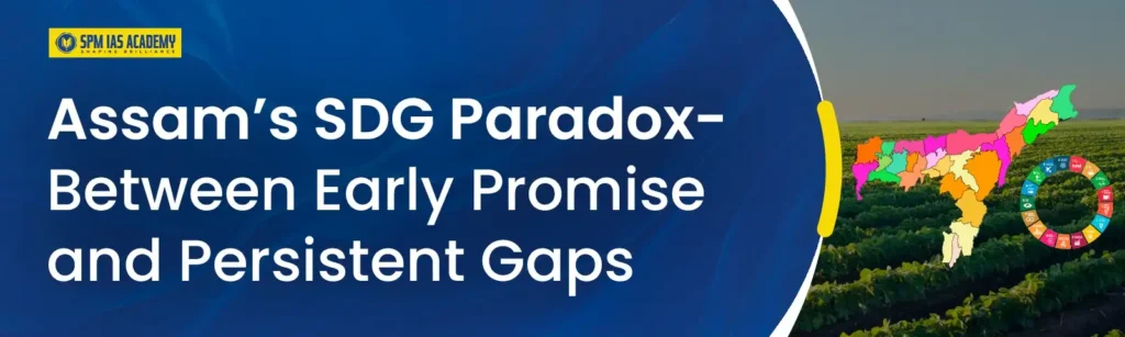 Assam’s SDG Paradox - Between Early Promise and Persistent Gaps