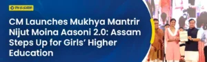 CM Launches Mukhya Mantrir Nijut Moina Aasoni 2.0