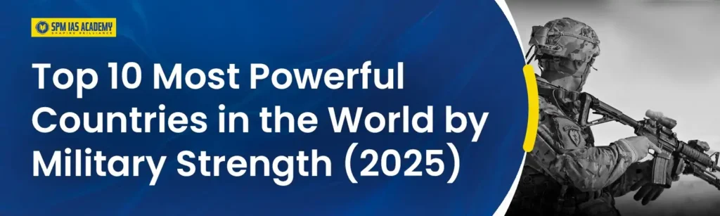 Top 10 Most Powerful Countries in the World by Military Strength (2025)