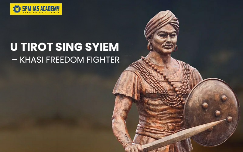 Meghalaya under Colonial rule - U Tirot Sing Syiem - Khasi Freedom Fighter