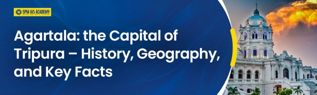 Agartala: the Capital of Tripura