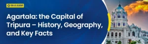Agartala: the Capital of Tripura