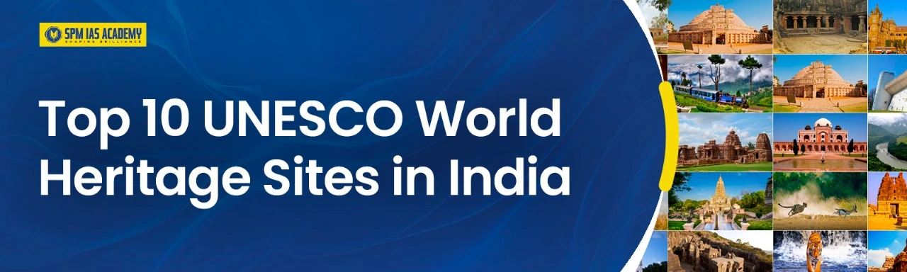 Top 10 UNESCO World Heritage Sites in India. SPM IAS Academy
