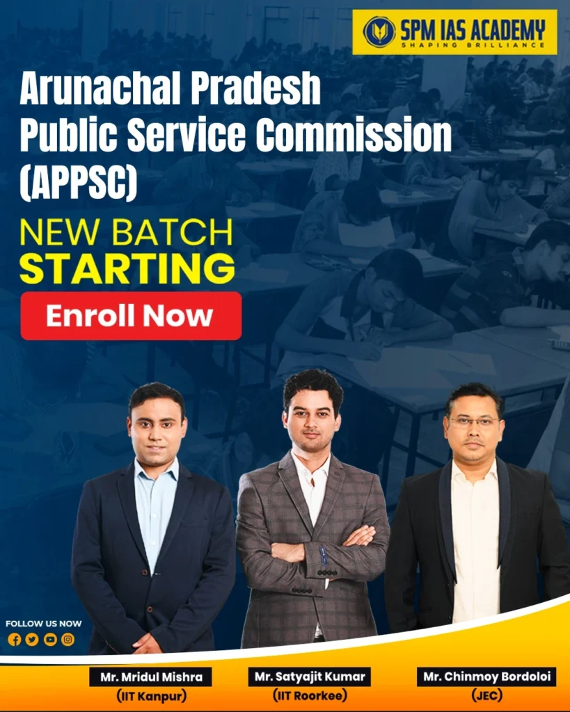 Arunachal Pradesh Public Service Commission (APPSC) coaching new batch announcement by SPM IAS Academy with expert faculty