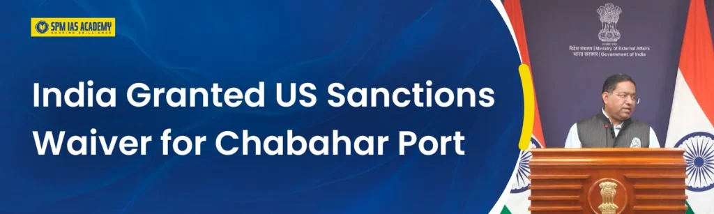 India Granted US Sanctions Waiver for Chabahar Port