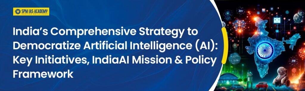 India’s Comprehensive Strategy to Democratize Artificial Intelligence (AI)