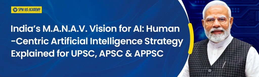 India’s M.A.N.A.V. Vision for AI Explained