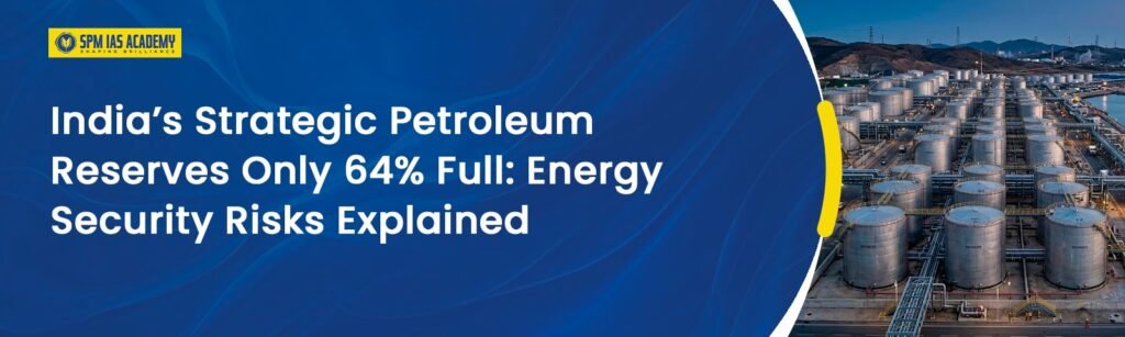 India’s Strategic Petroleum Reserves Only 64% Full: Risks