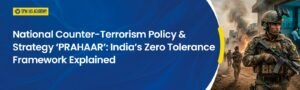 National Counter-Terrorism Policy & Strategy ‘PRAHAAR’