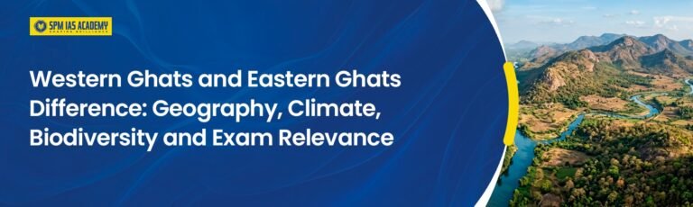 Western Ghats vs Eastern Ghats: Key Differences Explained
