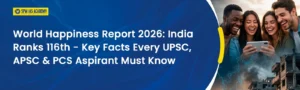India ranks 116th in World Happiness Report 2026 with important facts for UPSC, APSC and PCS exam preparation