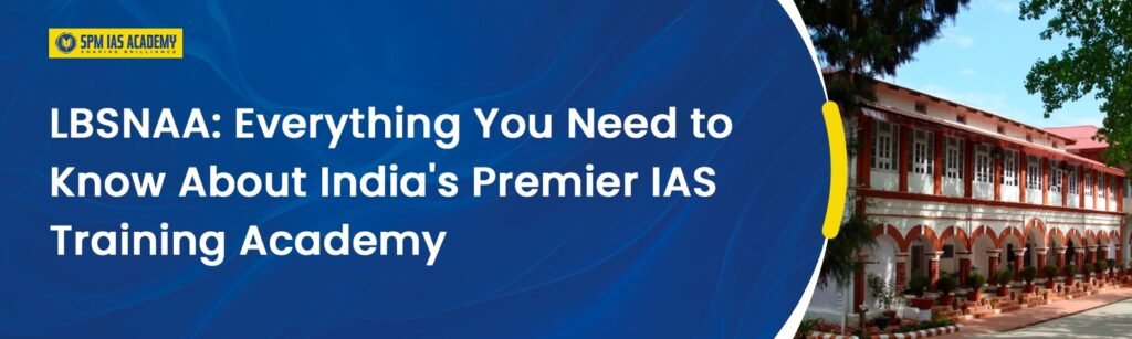 LBSNAA: Training Academy of IAS Officers Explained