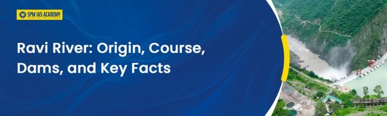 Ravi River Origin, Course, Dams, and Key Facts