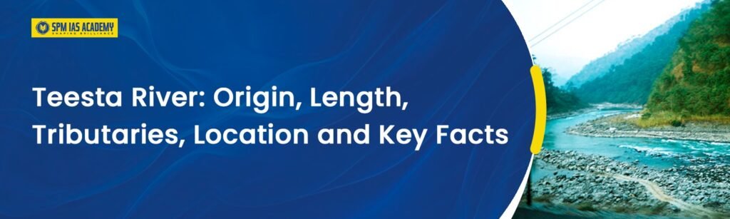 Teesta River: Origin, Length, Tributaries & Facts