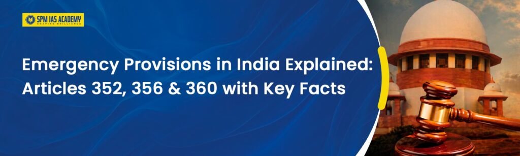 Emergency Provisions in India: Articles 352, 356, 360