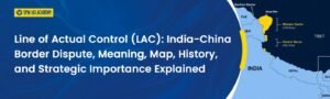 Line of Actual Control (LAC): India-China Dispute