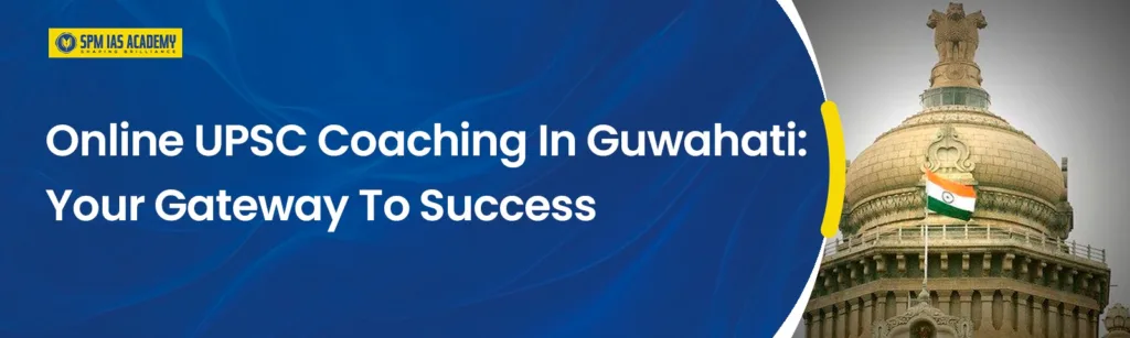 Online UPSC Coaching in Guwahati Your Gateway to Success