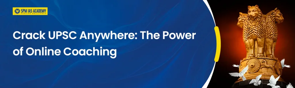 Crack UPSC Anywhere The Power of Online Coaching