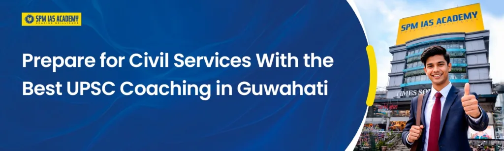 Prepare for Civil Services With the Best IAS Coaching in Guwahati