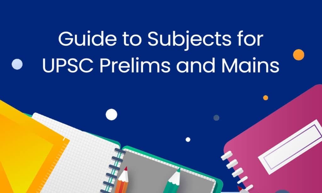 Guide to Subjects for UPSC Prelims and Mains