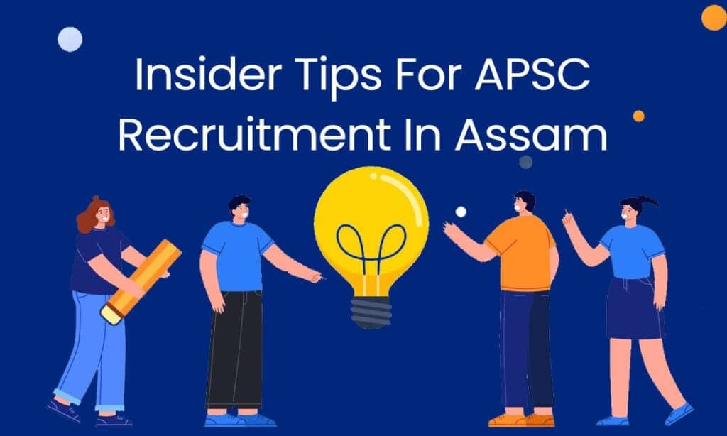 Insider Tips for APSC Recruitment in Assam