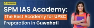 The Best Academy for UPSC Preparation in Guwahati