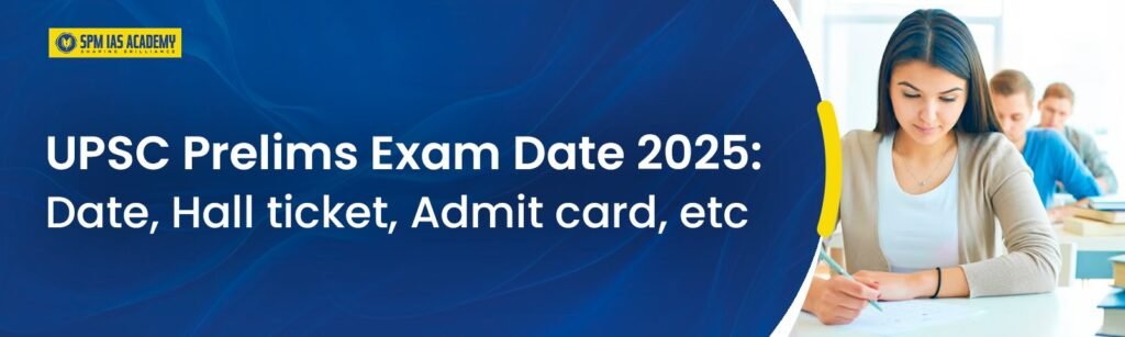 UPSC Prelims Exam Date 2025: Date, Hall ticket, Admit card etc.