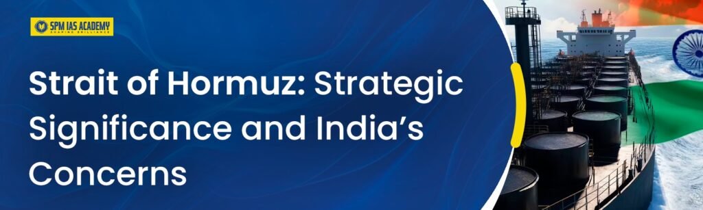 Strait of Hormuz: Strategic Significance and India’s Concerns