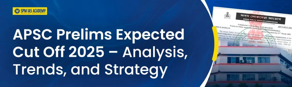 APSC Prelims Expected Cut Off 2025 – Analysis, Trends, and Strategy