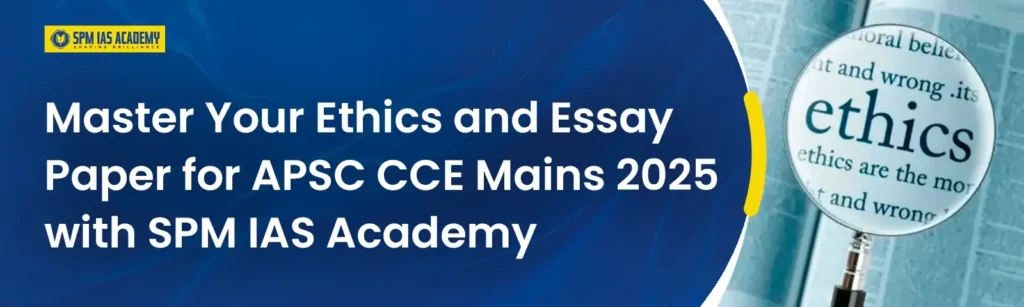 Master Your Ethics and Essay Papers for APSC CCE Mains 2025