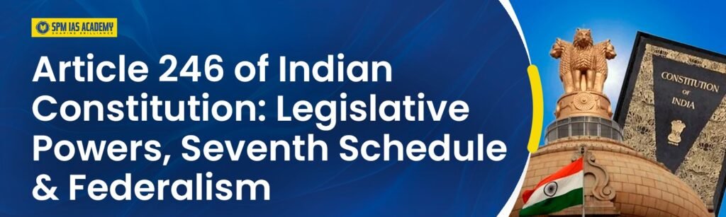 Article 246 of Indian Constitution: Legislative Powers, Seventh Schedule & Federalism