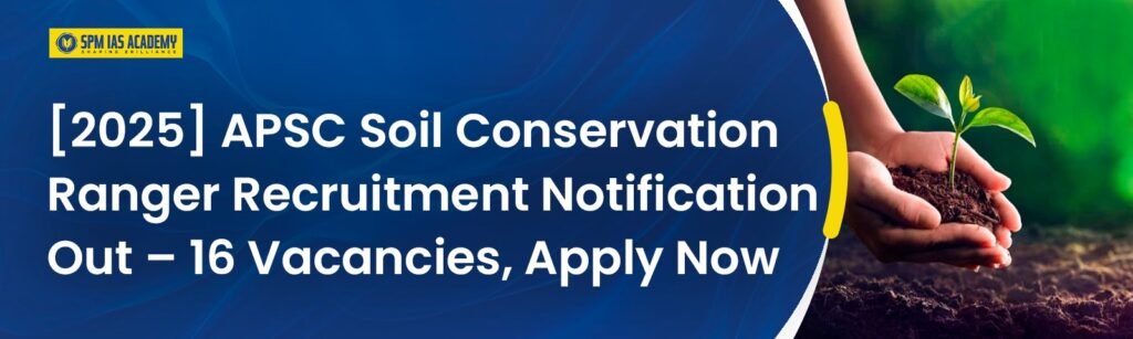 Banner for APSC Soil Conservation Ranger Recruitment Notification Out – 16 Vacancies, Apply Now