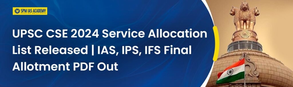 UPSC CSE 2024 Service Allocation List Out – Check IAS, IPS, IFS Allotment