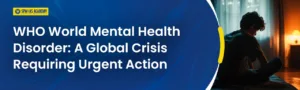 WHO World Mental Health Report 2024 highlights global mental health crisis requiring urgent action