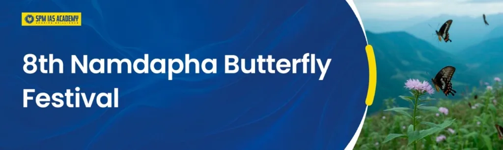 8th Namdapha Butterfly Festival.SPM IAS Academy