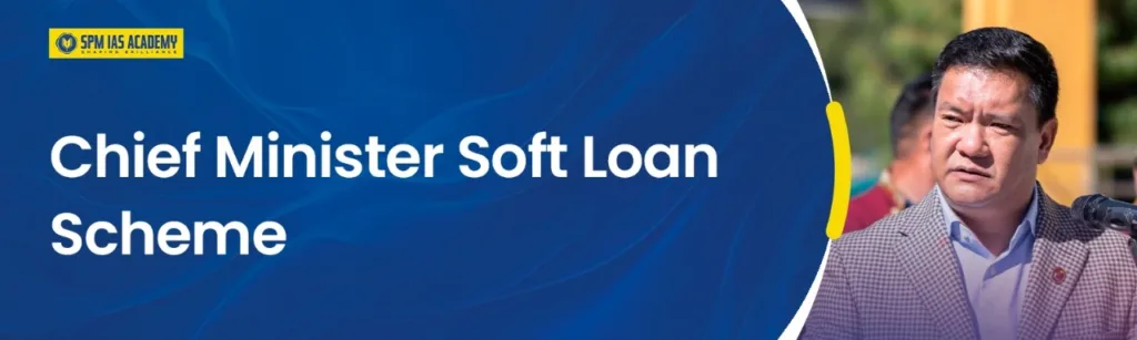 Chief Minister Soft Loan Scheme. SPM IAS Academy