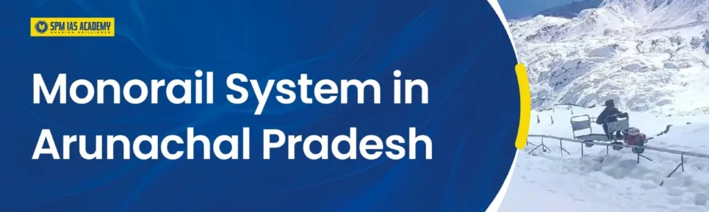 Indian Army’s Indigenous Monorail System in Arunachal Pradesh. SPM IAS Academy