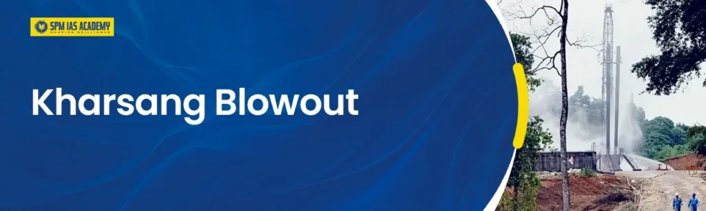 Kharsang blowout. SPM IAS Academy
