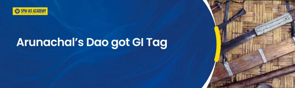 Arunachal’s Dao traditional handcrafted blade receives Geographical Indication tag