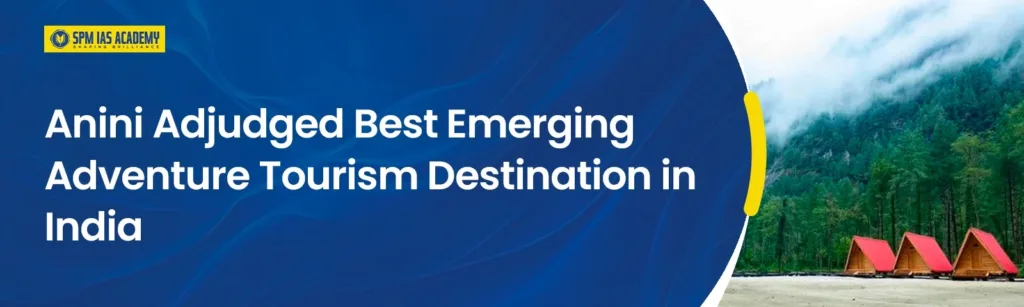 Anini adventure tourism in Dibang Valley recognised as India’s best emerging adventure tourism destination