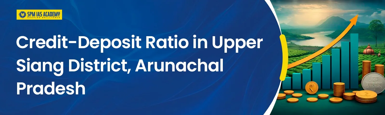 Credit–Deposit Ratio in Upper Siang district of Arunachal Pradesh indicating low credit deployment