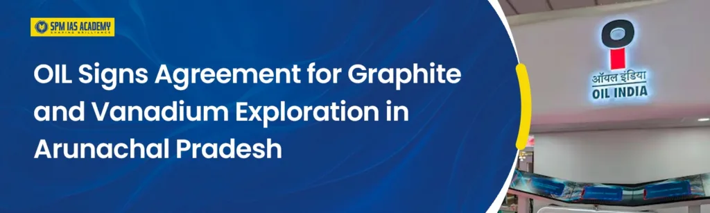 Oil India Limited signs agreement for graphite and vanadium exploration in Arunachal Pradesh
