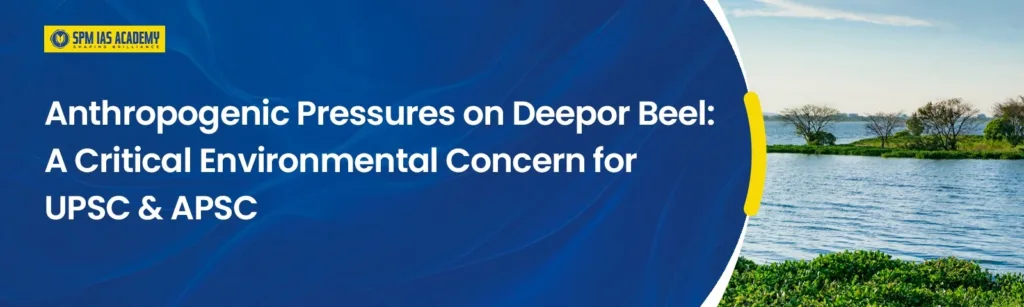 Banner showing Deepor Beel Ramsar wetland in Assam highlighting anthropogenic pressures and environmental threats