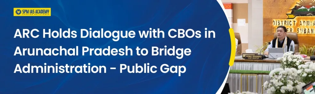 ARC Dialogue with Community-Based Organisations in Arunachal Pradesh to bridge the administration–public gap