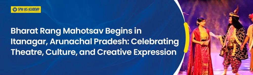 Bharat Rang Mahotsav 2026: Theatre Festival in Arunachal