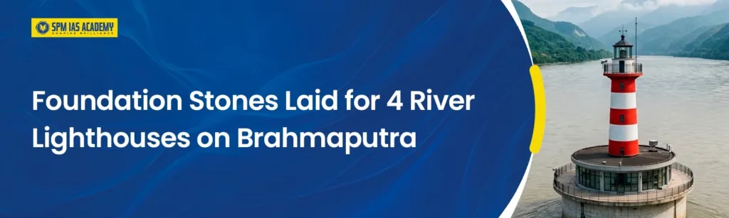 Foundation stones laid for four river lighthouses on the Brahmaputra River to improve navigation on National Waterway-2 in Assam