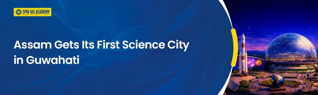 Science City Guwahati inaugurated at Tepesia Sonapur, Assam’s first science city in Northeast Indi