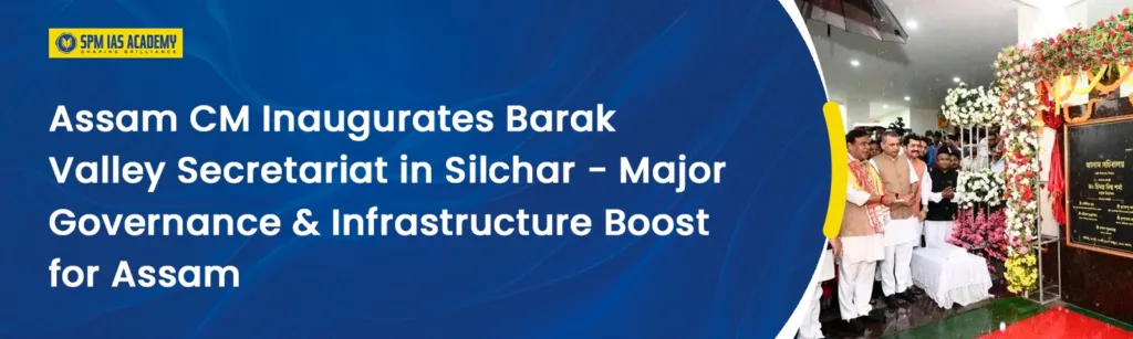 Assam CM Inaugurates Barak Valley Secretariat in Silchar