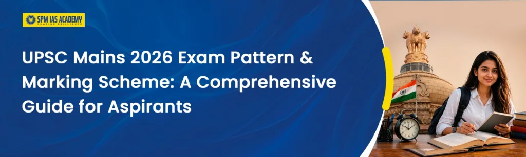 UPSC Mains 2026 Exam Pattern, Marks & Strategy Guide